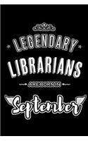 Legendary Librarians are born in September: Blank Lined Librarian Journal Notebooks Diary as Appreciation, Birthday, Welcome, Farewell, Thank You, Christmas, Graduation gifts. for workers & fr