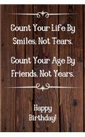 Count Your Life By Smiles, Not Tears. Happy Birthday!