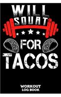 Will Squat For Tacos Workout Log Book: Workout Log Book And Fitness Journal For The Gym, Track Your Cardio And Weights Progress, 6x9, 120 Pages