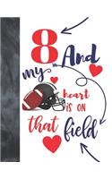 8 And My Heart Is On That Field: Football Gifts For Boys And Girls A Sketchbook Sketchpad Activity Book For Kids To Draw And Sketch In