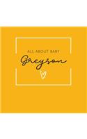 All About Baby Greyson: The Perfect Personalized Keepsake Journal for Baby's First Year - Great Baby Shower Gift [Soft Mustard Yellow]