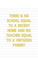 There Is No School Equal To A Decent Home And No Teacher Equal To A Virtuous Parent: All Purpose 6x9 Blank Lined Notebook Journal Way Better Than A Card Trendy Unique Gift Striped Sheet Homeschool