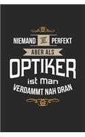 Niemand ist perfekt aber als Optiker ist man verdammt nah dran