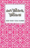 2020 Yearly Goal Planner: Don't Wish For It, Work For It Yearly Goal Planner Goal Setting Journey Hard Dreamer