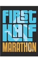 First Half Marathon: Running Notebook For Half Marathon Runner, Blank Lined Training And Workout Logbook, 150 Pages for writing notes, college ruled