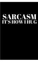 Sarcasm It's How I Hug - Sarcasm Journal