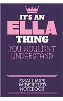 It's An Ella Thing You Wouldn't Understand Small (6x9) Wide Ruled Notebook: A cute book to write in for any book lovers, doodle writers and budding authors!