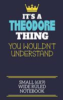 It's A Theodore Thing You Wouldn't Understand Small (6x9) Wide Ruled Notebook