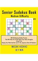 Senior Sudokus Book Medium Difficulty #11: 100 Challenging Sudoku Puzzles That Will Help You Forget About Your Daily Struggles (Large Print, Unplug Your Mind And Get Lost In The Japanese Game