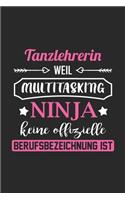 Tanzlehrerin Weil Multitasking Ninja Keine Berufsbezeichnung Ist: A5 Punkteraster - Notebook - Notizbuch - Taschenbuch - Journal - Tagebuch - Ein lustiges Geschenk für Freunde oder die Familie und die beste Tanzleh