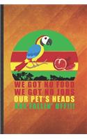 We Got No Food We Got No Jobs Our Pet's Heads Are Fallin' Off