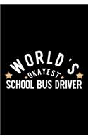 World's Okayest School Bus Driver: Nice Notebook for School Bus Driver - Funny Christmas Gift Idea for School Bus Driver - School Bus Driver Journal - 100 pages 6x9 inches