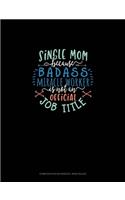 Single Mom Because Badass Miracle Worker Is Not An Official Job Title: Composition Notebook: Wide Ruled