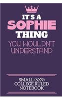 It's A Sophie Thing You Wouldn't Understand Small (6x9) College Ruled Notebook