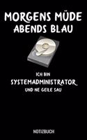 Morgens müde abends blau ich bin Systemadminstrator und ne geile Sau