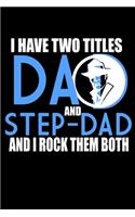 I Have Two Titles Dad And Step Dad And I Rock Them Both: Food Journal - Track Your Meals - Eat Clean And Fit - Breakfast Lunch Diner Snacks - Time Items Serving Cals Sugar Protein Fiber Carbs Fat - 110 Pag