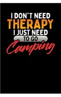 I Don't Need Therapy, I Just Need To Go Camping