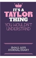 It's A Taylor Thing You Wouldn't Understand Small (6x9) Journal/Diary