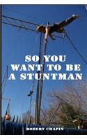 So You Want to Be a Stuntman