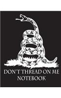 Don't Thread On Me Notebook