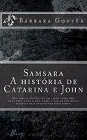 Samsara - A historia de Catarina e John: Nas parcas páginas de um livro colocarei para você todo o meu amor, a fim de que nossa história seja eternizada pelo tempo.