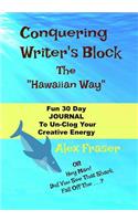 Conquering Writer's Block, The Hawaiian Way: Fun 30 Day Journal To Unleash Your Creativity