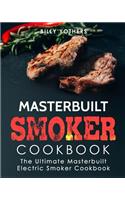Masterbuilt Smoker Cookbook: The Ultimate Masterbuilt Electric Smoker Cookbook: Simple and Delicious Masterbuilt Electric Smoker Recipes for Your Whole Family