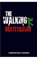 The Walking Obstetrician: Composition Notebook, Funny Scary Zombie Birthday Journal for Obstetrics Physicians to Write on