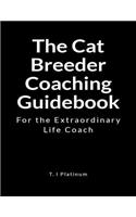 The Cat Breeder Coaching Guidebook: For the Extraordinary Life Coach