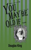 You May Be Old If