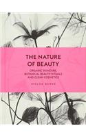 The Nature of Beauty: Organic Skincare, Botanical Beauty Rituals and Clean Cosmetics