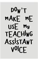 Don't Make Me Use My Teaching Assistant Voice