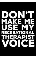 Don't Make Me Use My Recreational Therapist Voice: 6x9 Notebook, Ruled, Funny Writing Notebook, Journal For Work, Daily Diary, Planner, Organizer for Recreational Therapists