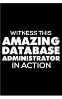 Witness This Amazing Database Administrator In Action: 6x9 Notebook, Ruled, Funny Writing Notebook, Journal For Work, Daily Diary, Planner, Organizer for Database Administrators