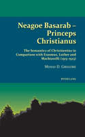 Neagoe Basarab – Princeps Christianus: The Semantics of 'Christianitas' in Comparison with Erasmus, Luther and Machiavelli (1513-1523)