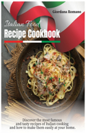 Italian Food Recipe Cookbook: Discover the most famous and tasty recipes of Italian cooking and how to make them easily at your home.