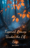 Tapered Leaves Under the Elf Step