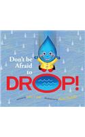 Don't Be Afraid to Drop!