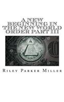 New Beginning In The New World Order Part III