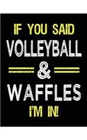 If You Said Volleyball & Waffles I'm in: Unlined Blank Sketch Book