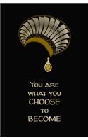 You are What You Choose to Become