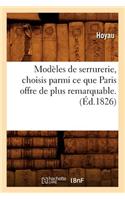 Modèles de Serrurerie, Choisis Parmi Ce Que Paris Offre de Plus Remarquable. (Éd.1826)