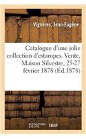 Catalogue d'Une Jolie Collection d'Estampes, Portraits Pour Illustrations, Oeuvres, Vignettes: Ornements. Vente, Maison Silvestre, 25-27 Février 1878