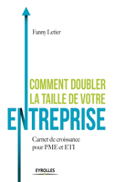 Comment doubler la taille de votre entreprise ?: Carnet de croissance pour PME et ETI