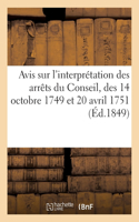 Avis sur l'interprétation des arrêts du Conseil, des 14 octobre 1749 et 20 avril 1751