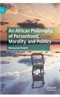 An African Philosophy of Personhood, Morality, and Politics