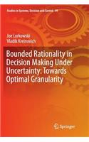 Bounded Rationality in Decision Making Under Uncertainty: Towards Optimal Granularity