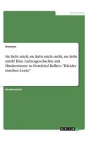 Sie liebt mich, sie liebt mich nicht, sie liebt mich! Eine Liebesgeschichte mit Hindernissen in Gottfried Kellers Kleider machen Leute