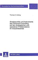 Ansatzpunkte Und Instrumente Des Personal-Controlling Auf Der Strategischen Und Operativen Problemebene Im Industriebetrieb: (2184 Europaeische Hochschulschriften / European University Studie)