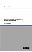 Explaining the Irreversibility of Grammaticalization